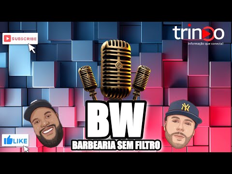 BW BARBEARIA SEM FILTRO: O NOVO PODCAST QUE DÁ VOZ À CULTURA BARBER