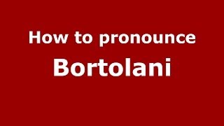 How to pronounce Bortolani