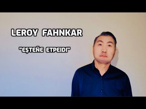 LEROY  FAHNKAR  - "Eşteñe etpeidı"