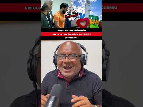 PREFEITOS DO MARANHÃO ESTÃO PREOCUPADOS APÓS EPISÓDIO DE TURILÂNDIA #shorts #youtubeshorts