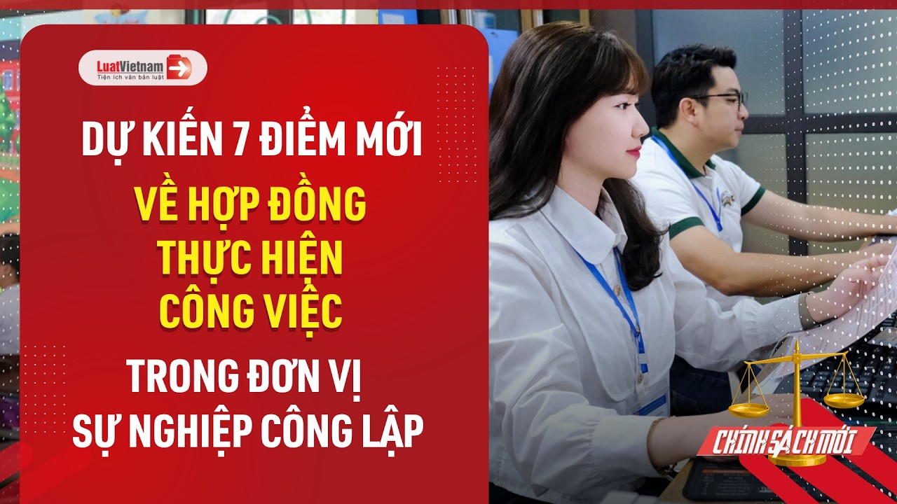 Dự kiến 7 điểm mới về hợp đồng thực hiện công việc trong đơn vị sự nghiệp công lậ