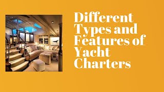 Different Types and Features of Yacht Charters