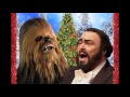 Chewbacca & Pavarotti O Holy Night