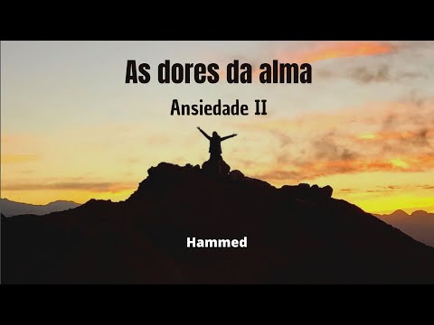 Cap. 33 - Ansiedade II - As dores da alma - Hammed