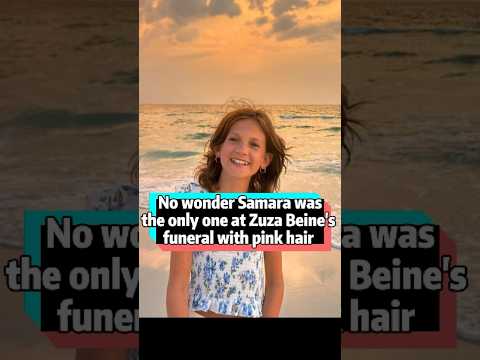 No wonder Samara was the only one at Zuza Beine's funeral with pink hair. What no one knew was