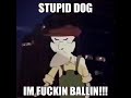 STUPID DOG IM FUCKIN BALLIN Full Version