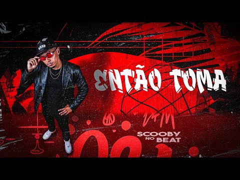 ENTÃO TOMA - SCOOBY NO BEAT (FEAT. MC NEGUINHO DO ITR)