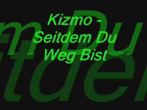 Kizmo   Seitdem du weg bist