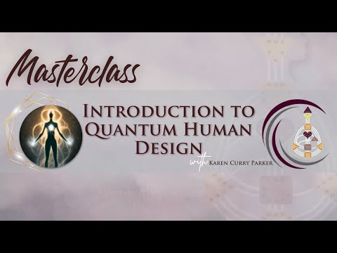 Introduction to Quantum Human Design Masterclass - Karen Curry Parker