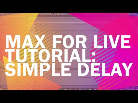 Max For Live Tutorial: Simple Delay