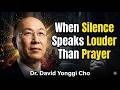 When Silence Speaks Louder Than Prayer | David Yonggi Cho