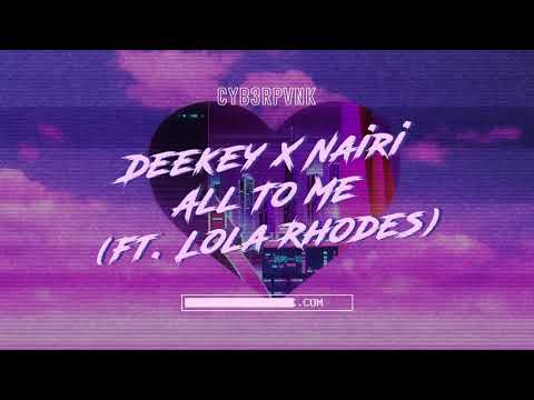 Deekey X Nairi - All To Me (ft. Lola Rhodes)