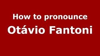 How to pronounce Otávio Fantoni