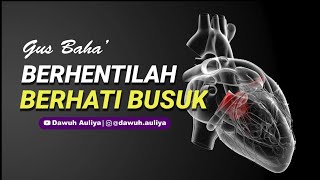 Download lagu Story WA Gus Baha' - BERHENTILAH BERHATI BUSUK mp3