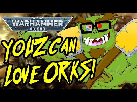 Why ANYONE Can Love ORKS in Warhammer 40,000!