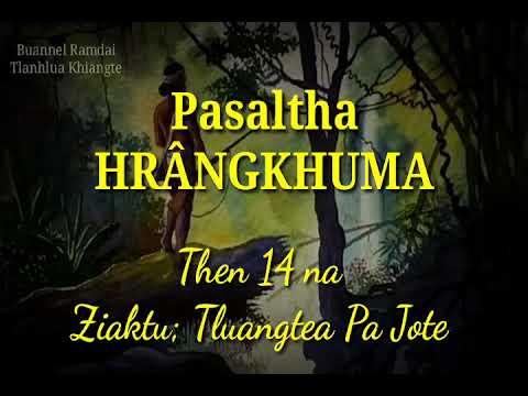 PASALTHA HRÂNGKHUMA (Then 14 na) Ziaktu: Tluangtea Pa Jote