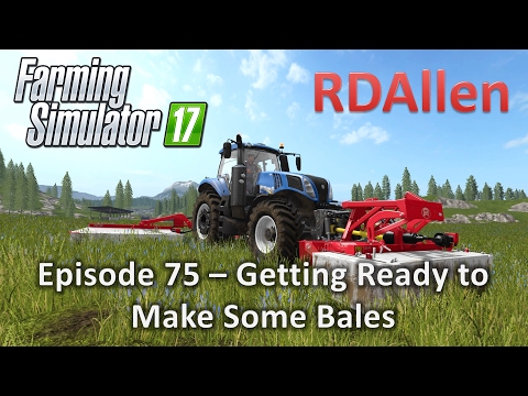 Farming Simulator 17 Gold Crest Valley E75 - Getting Ready to Make Some Bales