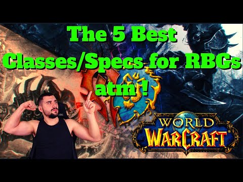 The 5 Best Classes/Specs for RBGs in WOW at the moment !