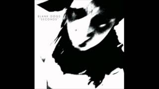 Blank Dogs - Calling over