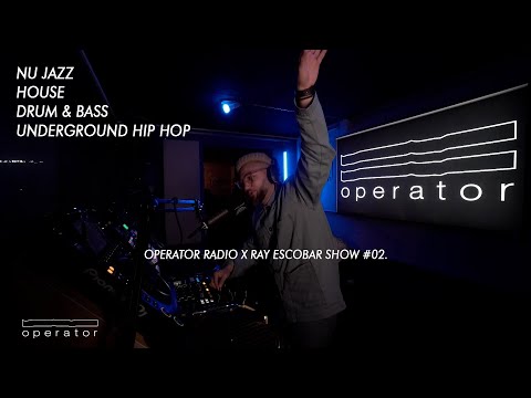 Nu Jazz, House, Underground Hip Hop and Drum & Bass Mix | Ray Escobar X Operator ep. 2