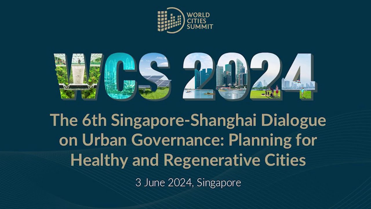 World Cities Summit 2024: 6th Singapore Shanghai Dialogue on Urban Governance