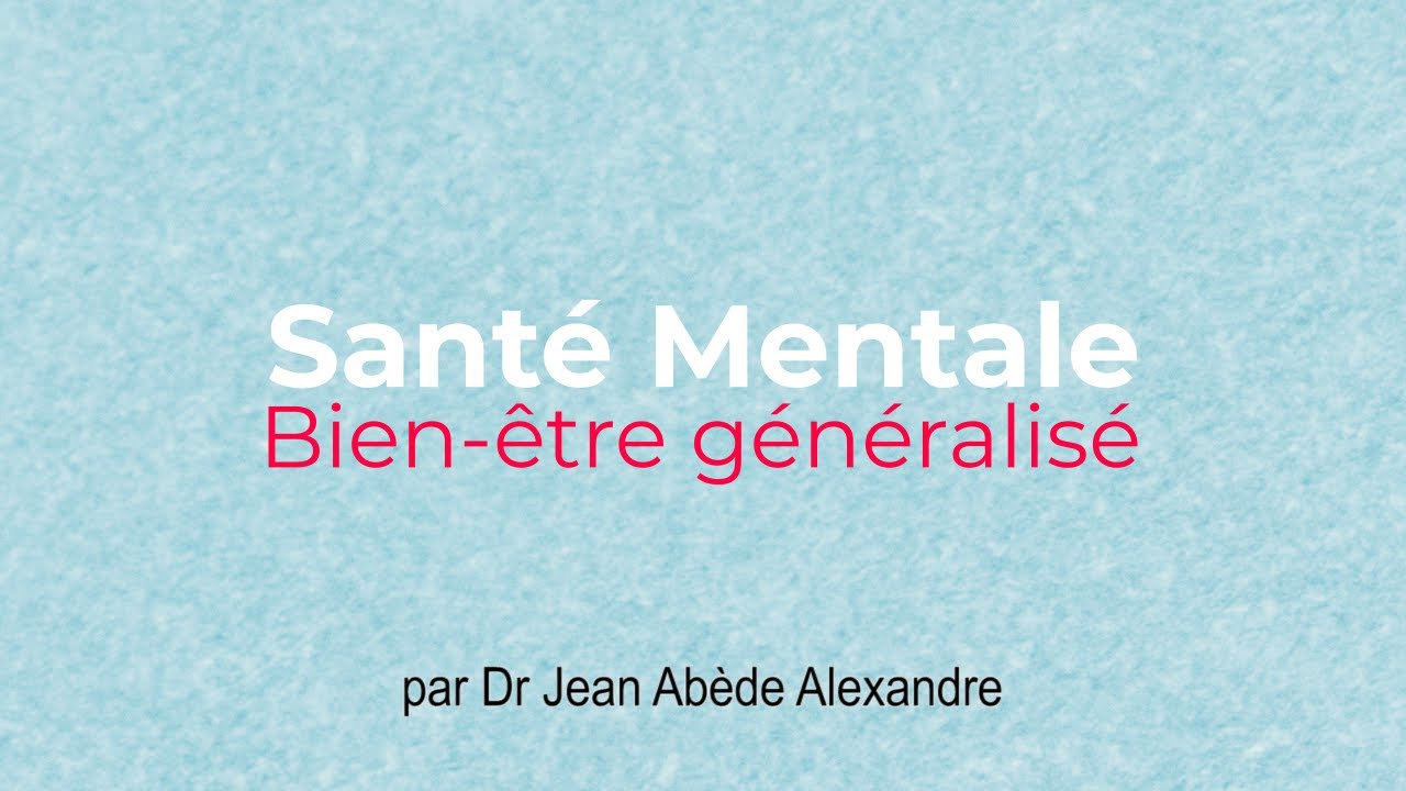 RUBRIQUE EDUCATIVE SUR VOTRE SANTE MENTALE PAR LE PSYCHOLOGUE DR JEAN-ABEDE ALEXANDRE Episode 4