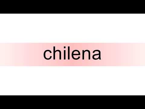How to pronounce chilena