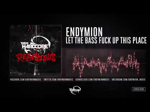 Endymion - Let The Bass Fuck Up This Place #TiH