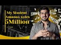 My student  Amazon FBA Success $ 5 Million A year