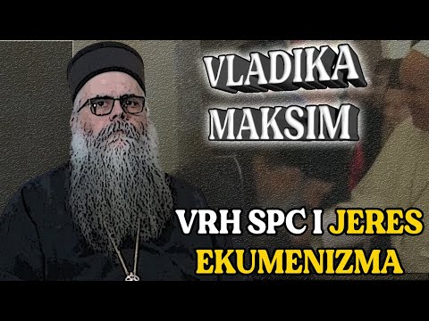 VLADIKA MAKSIM - VRH SPC I JERES EKUMENIZMA - Vanja Elez Podcast 46