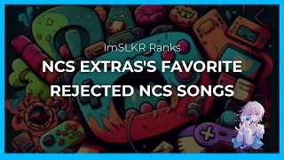 Ranking @NCSExtras's Favourite Rejected NCS Songs