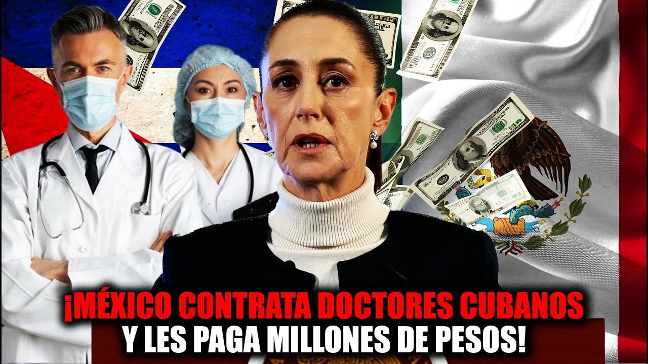 MÉXICO CONTRATA MÉDICOS CUBANOS! Les paga 2 MIL MILLONES de PESOS!
