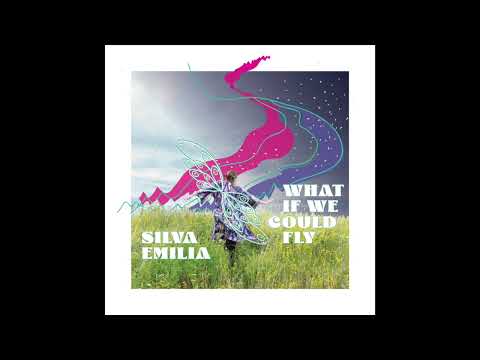 What If We Could Fly - SILVA EMILIA