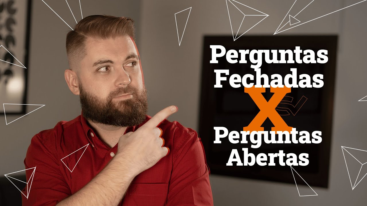 Perguntas Abertas x Perguntas Fechadas Técnica milenar para estimular a conversa e VENDER MUITO!