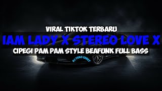 Download lagu DJ IAM LADY X STEREO LOVE X CIPEGI PAM PAM STYLE BEAFUNK FULL BASS mp3 Download lagu DJ IAM LADY X STEREO LOVE X CIPEGI PAM PAM STYLE BEAFUNK FULL BASS mp3