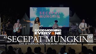 Download lagu Secepat Mungkin - Good Morning Everyone (Live at Sarinah Youtube Music Night Jakarta) mp3
