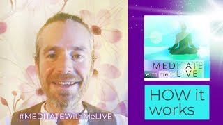 How it works: #MeditateWithMeLIVE 7am (GMT) Europe, 7am (JPN) Asia, 7am (EST PST) USA
