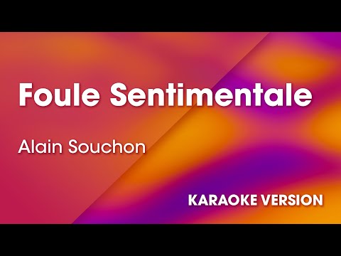 KARAOKE Foule Sentimentale - Rendu célèbre par Alain Souchon