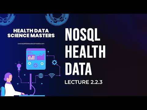 Lecture 2.2.3: NoSQL & Unstructured Health Data Explained | Masters in Health Data Science