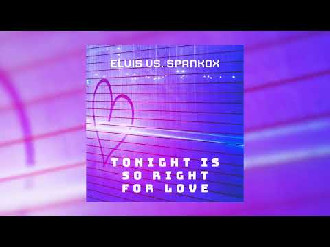 Elvis vs. Spankox - Tonight Is So Right For Love