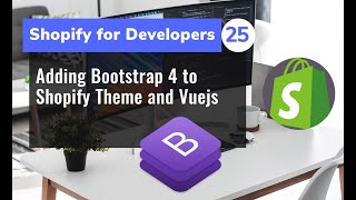 25 - Adding Bootstrap 4 to Shopify Theme and Vuejs