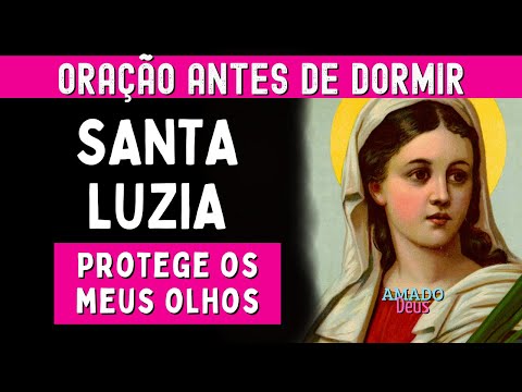 SANTA LUZIA PROTETORA DOS OLHOS, oração antes de dormir, Amado Deus, momento de oração