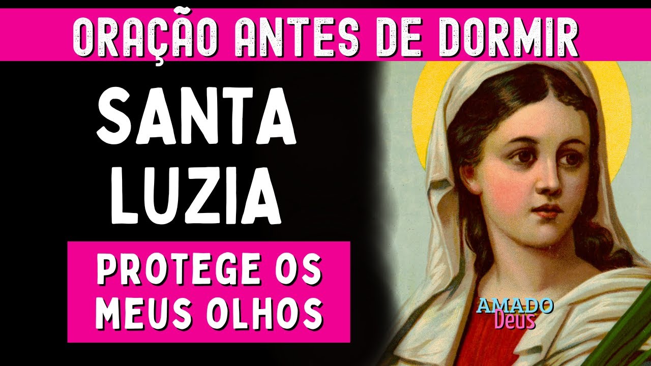 SANTA LUZIA PROTETORA DOS OLHOS, oração antes de dormir, Amado Deus, momento de oração