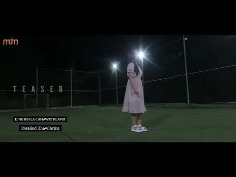Rosalind Khawlhring - Ding rih la chhawrthlapui(Teaser)