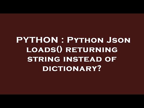 Python Python Json Loads Returning String Instead Of Dictionary