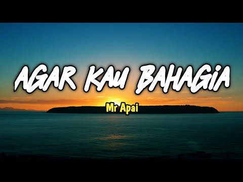 Mr Apai - Agar Kau Bahagia (lirik)