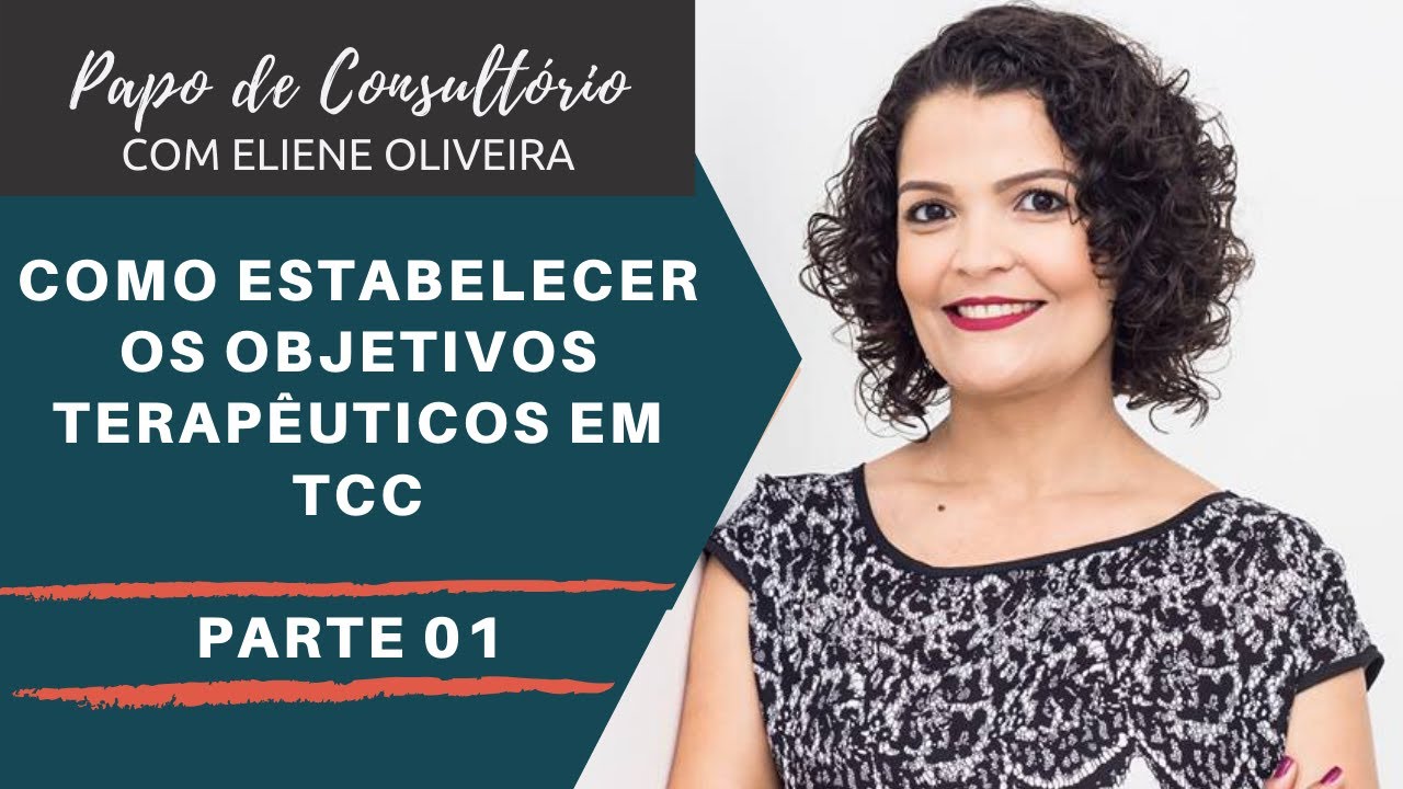 Como Estabelecer Os Objetivos Terapêuticos Em Terapia Cognitivo Comportamental - Parte 01