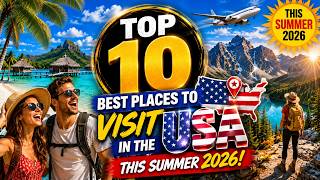 These are the 10 Best Places to Visit in America This Summer (2026)