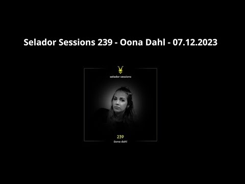 Selador Sessions 239 - Oona Dahl - 07.12.2023