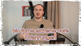 Bio force Extreme Core - Efahrungen